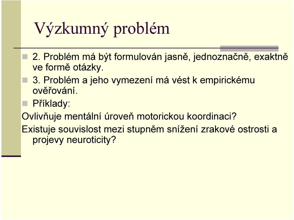 Problém a jeho vymezení má vést k empirickému ověřování.