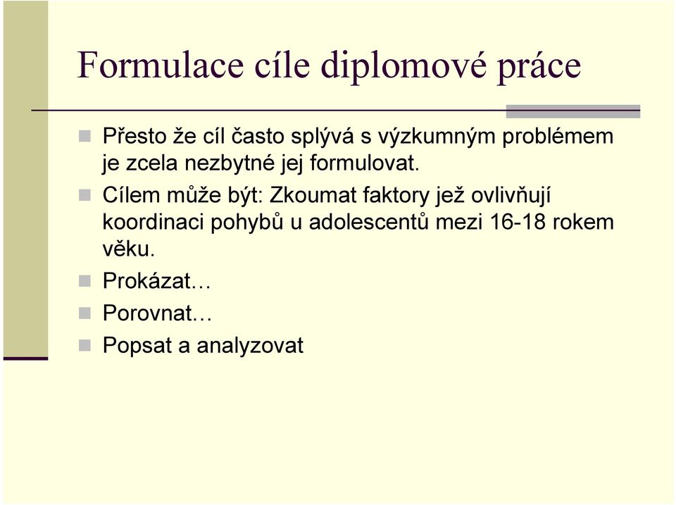 Cílem může být: Zkoumat faktory jež ovlivňují koordinaci