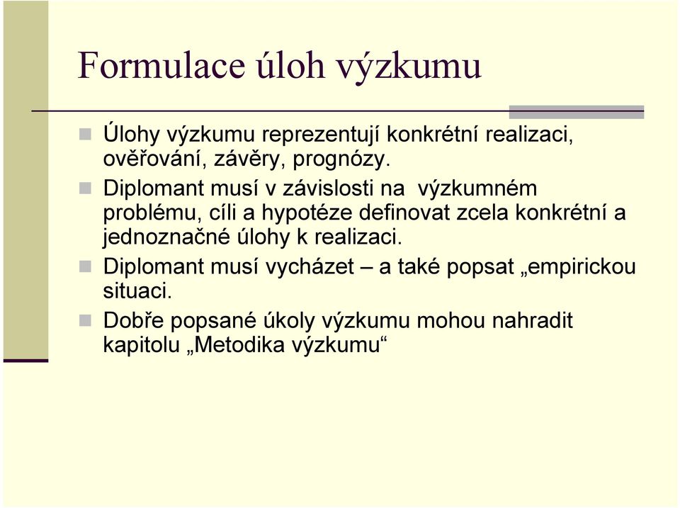 Diplomant musí v závislosti na výzkumném problému, cíli a hypotéze definovat zcela