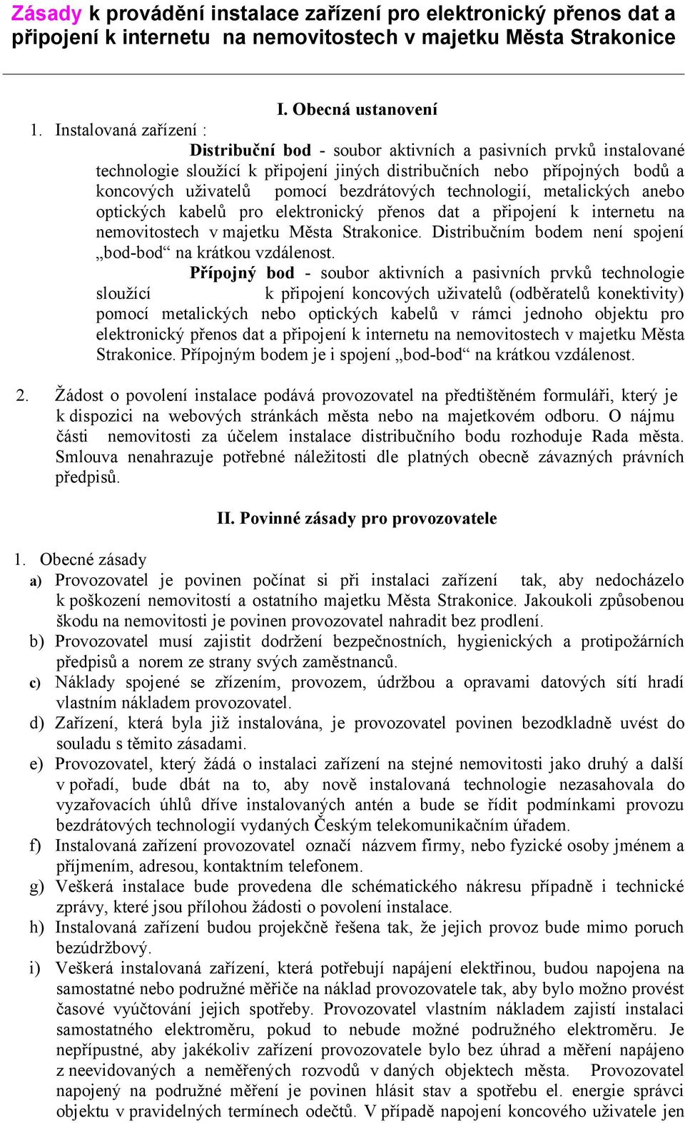 bezdrátových technologií, metalických anebo optických kabelů pro elektronický přenos dat a připojení k internetu na nemovitostech v majetku Města Strakonice.