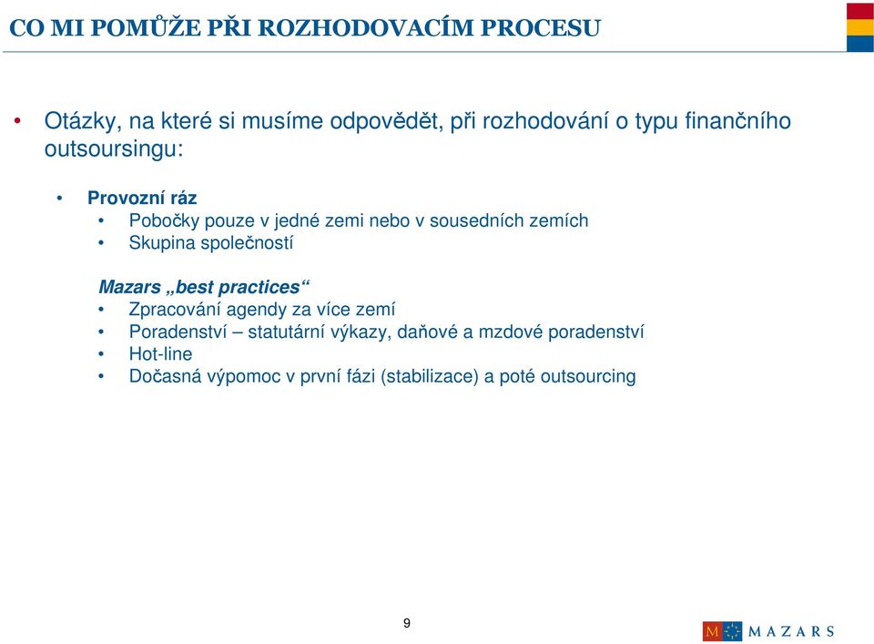 společností Mazars best practices Zpracování agendy za více zemí Poradenství statutární výkazy,