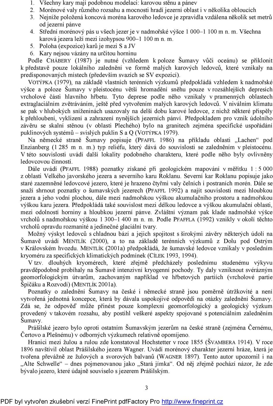 m. 5. Poloha (expozice) karů je mezi S a JV 6.