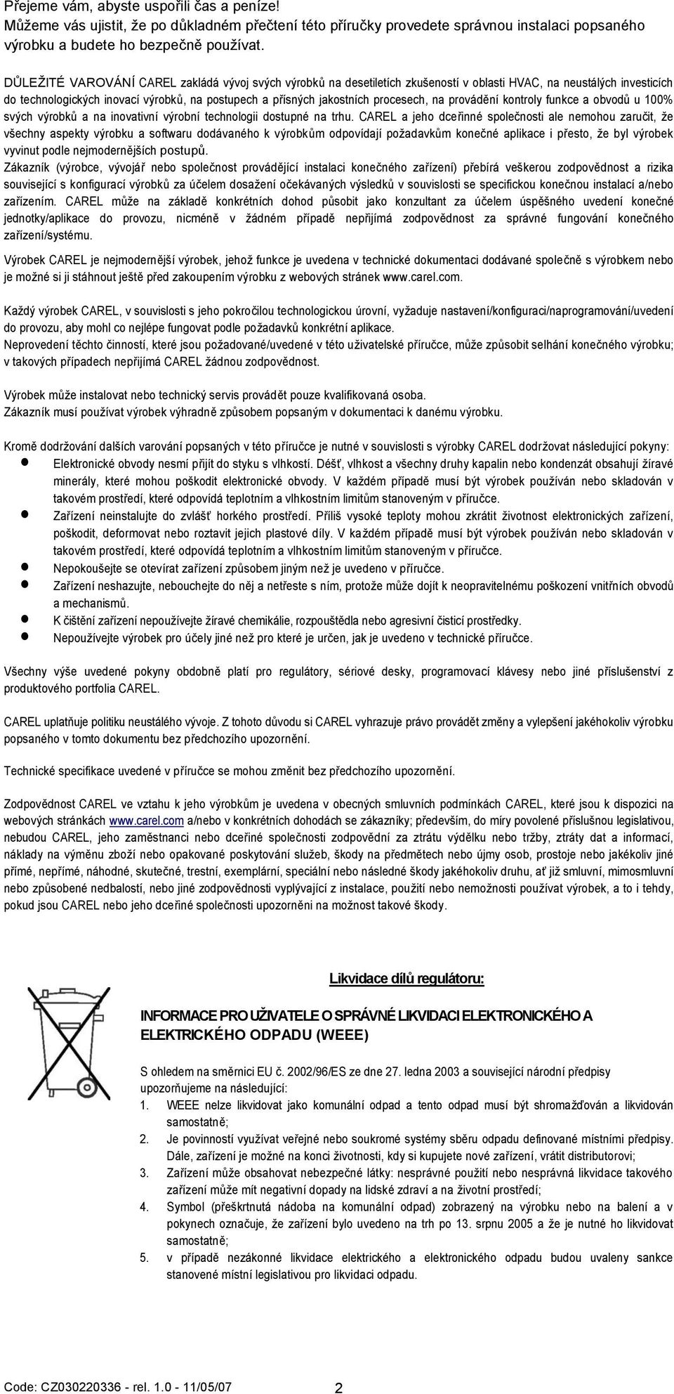 procesech, na provádění kontroly funkce a obvodů u 100% svých výrobků a na inovativní výrobní technologii dostupné na trhu.