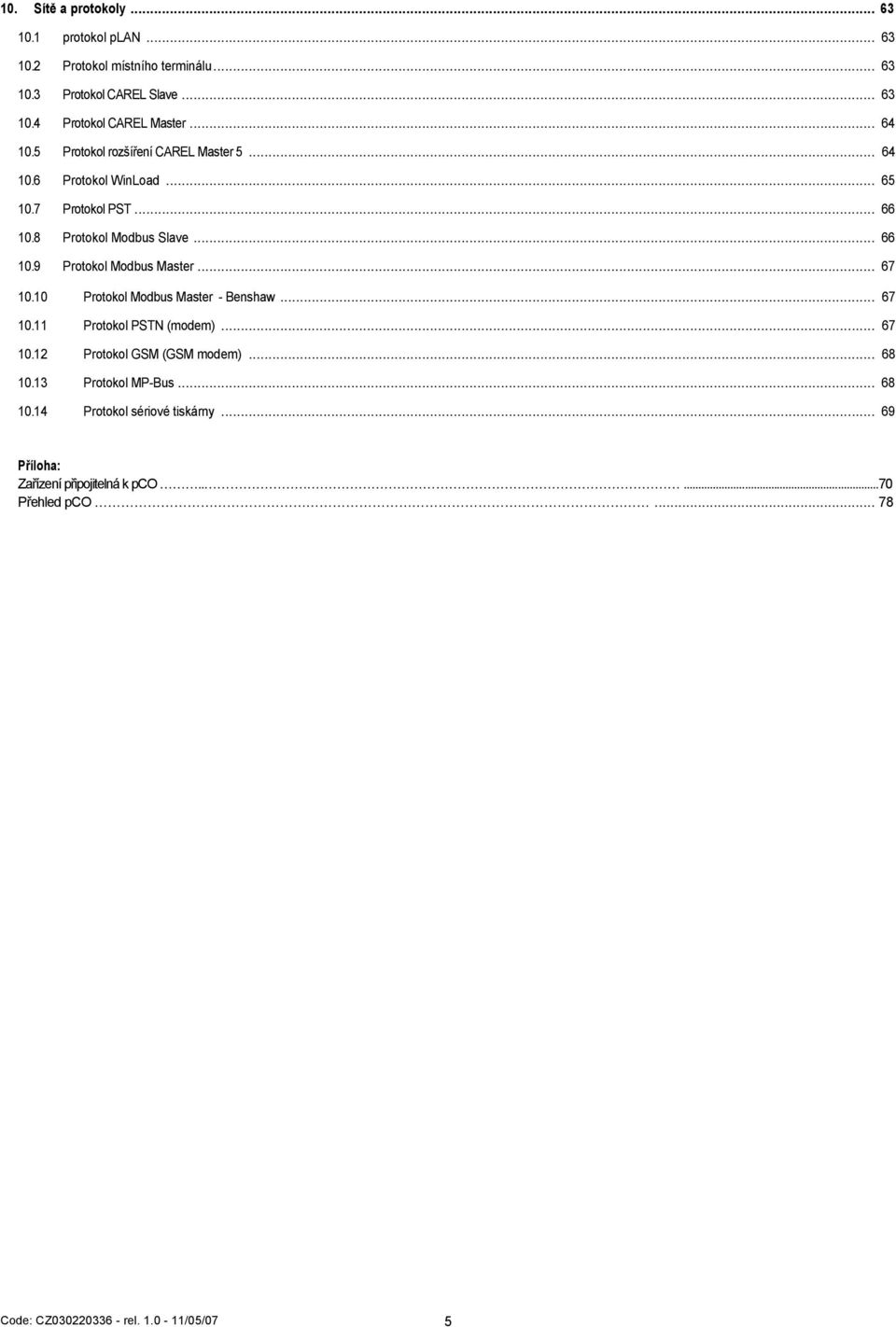 .. 67 10.10 Protokol Modbus Master - Benshaw... 67 10.11 Protokol PSTN (modem)... 67 10.12 Protokol GSM (GSM modem)... 68 10.