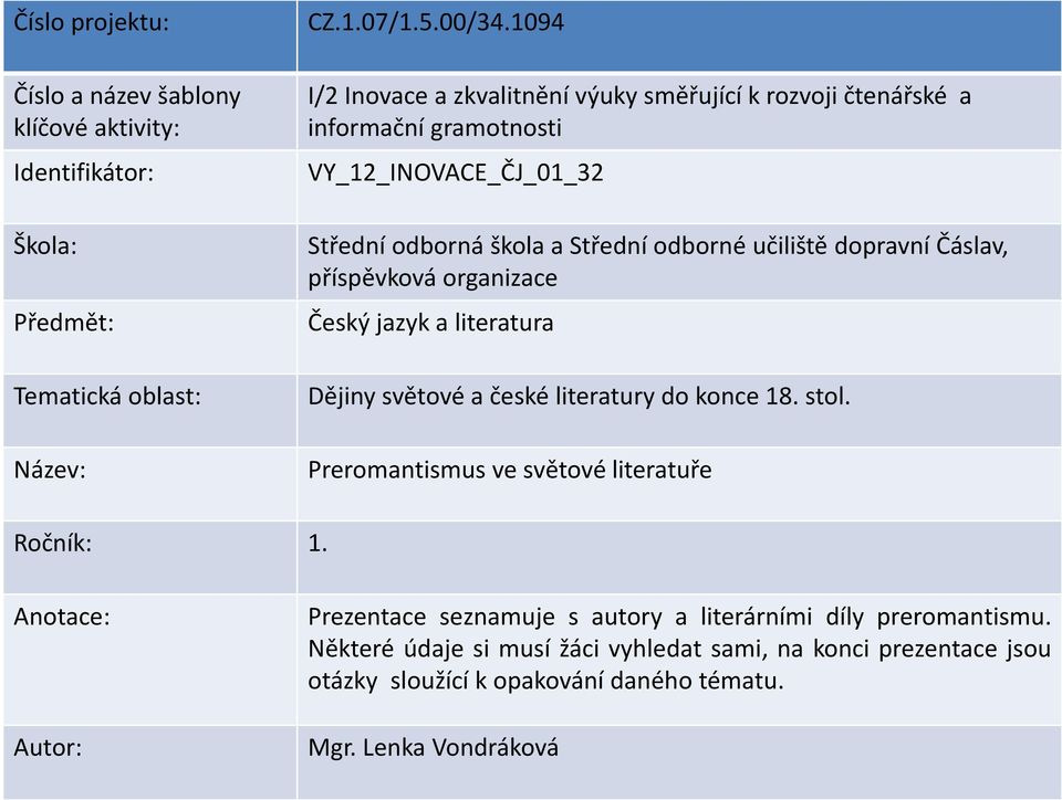 informační gramotnosti VY_12_INOVACE_ČJ_01_32 Střední odborná škola a Střední odborné učiliště dopravní Čáslav, příspěvková organizace Český jazyk a literatura Dějiny