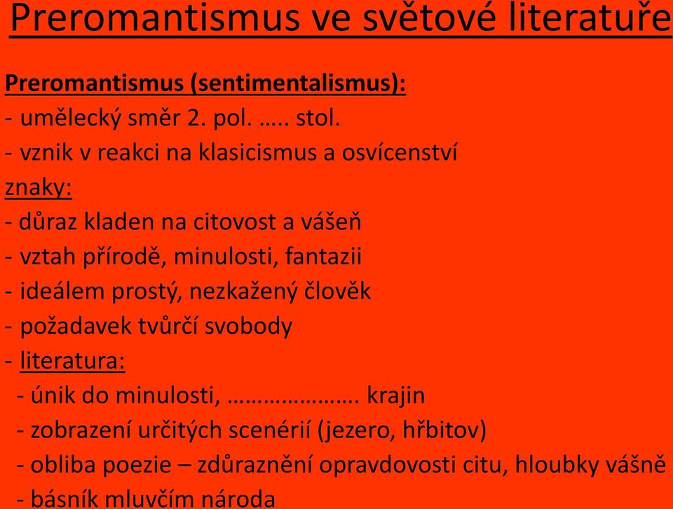 fantazii - ideálem prostý, nezkažený člověk - požadavek tvůrčí svobody - literatura: - únik do minulosti,.