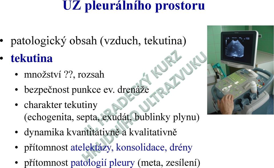 drenáže charakter tekutiny (echogenita, septa, exudát, bublinky plynu)