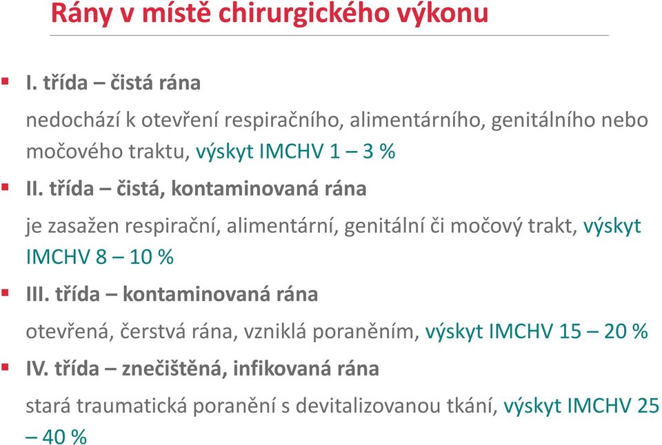 II. třída čistá, kontaminovaná rána je zasažen respirační, alimentární, genitální či močový trakt, výskyt IMCHV 8 10 %