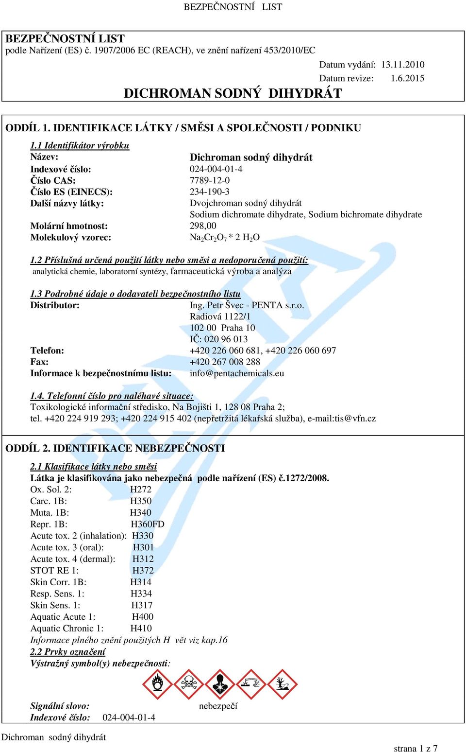 1 Identifikátor výrobku Název: Indexové číslo: 024-004-01-4 Číslo CAS: 7789-12-0 Číslo ES (EINECS): 234-190-3 Další názvy látky: Molární hmotnost: 298,00 Molekulový vzorec: Na 2 Cr 2 O 7 * 2 H 2 O