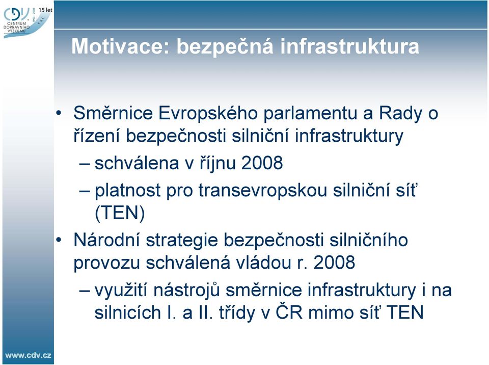 silniční síť (TEN) Národní strategie bezpečnosti silničního provozu schválená vládou r.