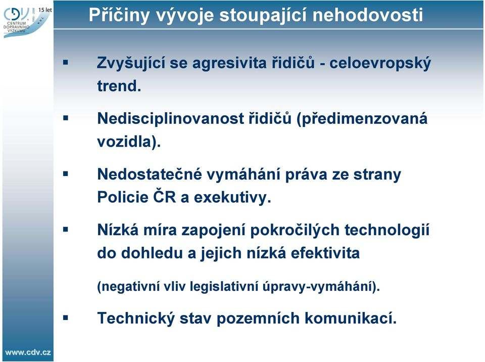 Nedostatečné vymáhání práva ze strany Policie ČR a exekutivy.