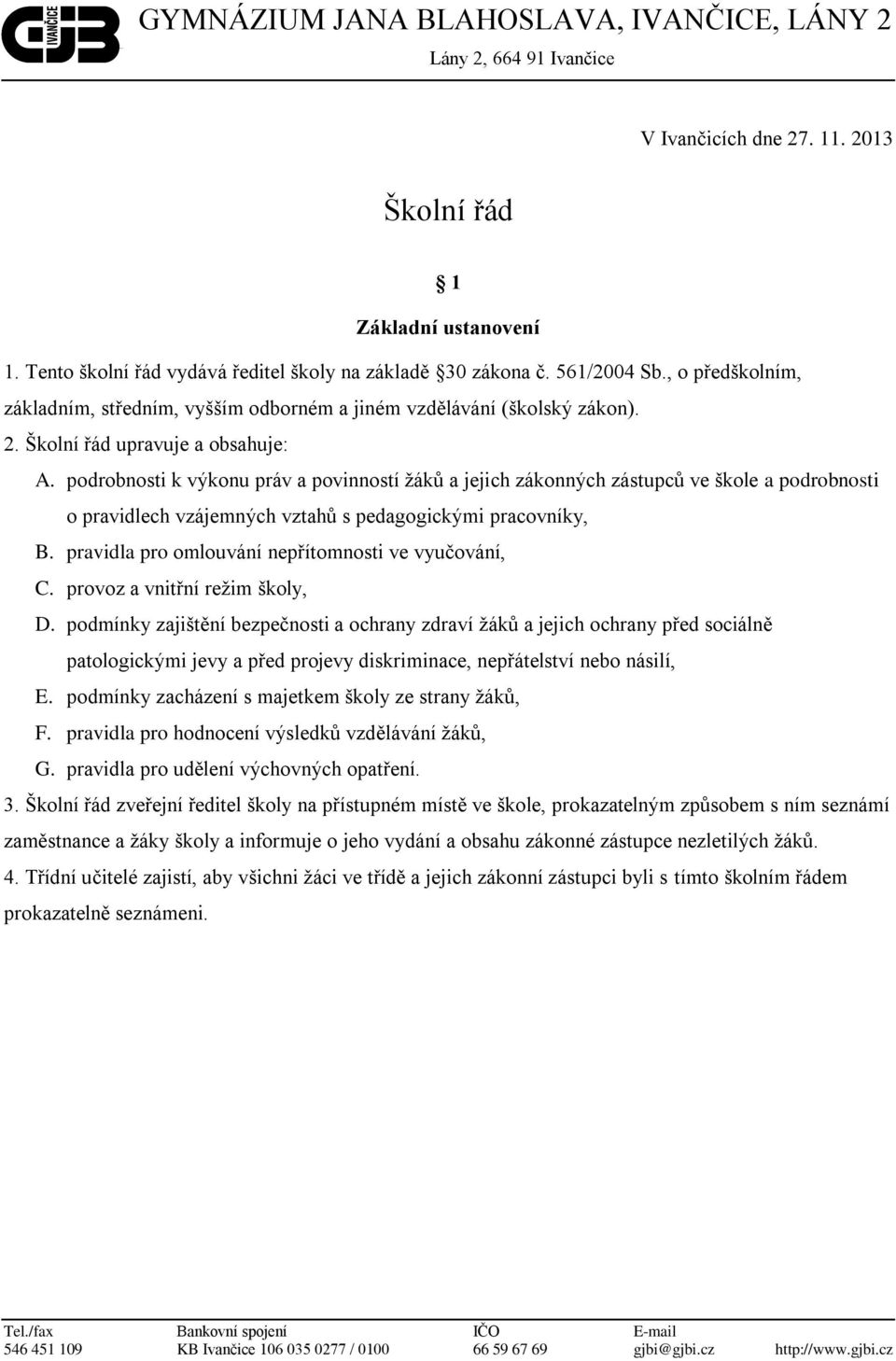 podrobnosti k výkonu práv a povinností žáků a jejich zákonných zástupců ve škole a podrobnosti o pravidlech vzájemných vztahů s pedagogickými pracovníky, B.