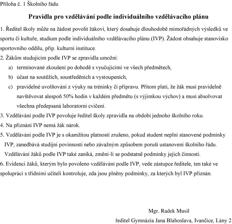 Žádost obsahuje stanovisko sportovního oddílu, příp. kulturní instituce. 2.