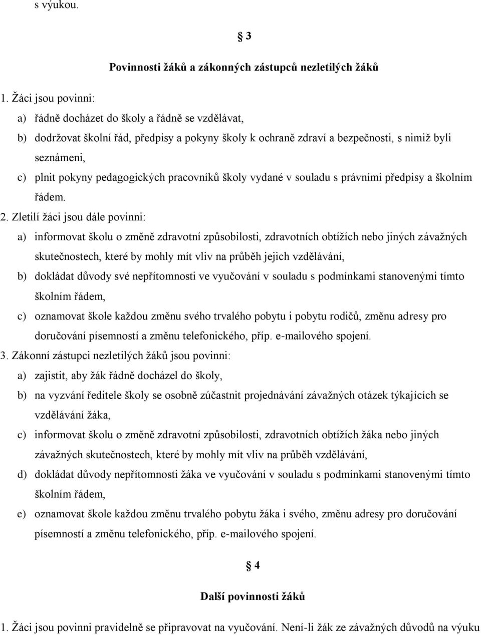 pedagogických pracovníků školy vydané v souladu s právními předpisy a školním řádem. 2.