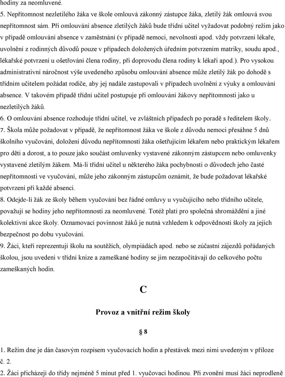 vždy potvrzení lékaře, uvolnění z rodinných důvodů pouze v případech doložených úředním potvrzením matriky, soudu apod.