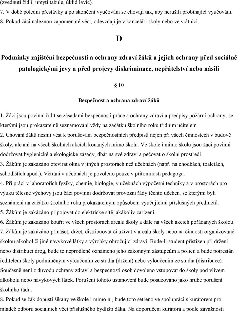 D Podmínky zajištění bezpečnosti a ochrany zdraví žáků a jejich ochrany před sociálně patologickými jevy a před projevy diskriminace, nepřátelství nebo násilí 10 Bezpečnost a ochrana zdraví žáků 1.