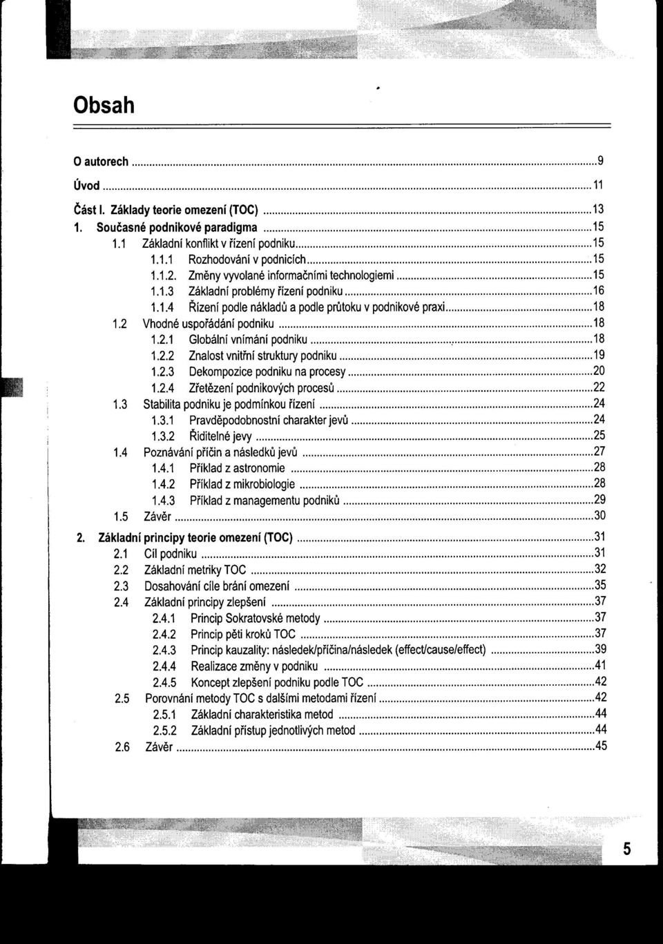 2.2 Znalost vnitrní struktury podniku 19 1.2.3 Dekompozice podniku na procesy 20 1.2.4 Zretezení podnikových procesu 22 1.3 Stabilita podniku je podmínkou rízení 24 1.3.1 Pravdepodobnostní charakter jevu 24 1.