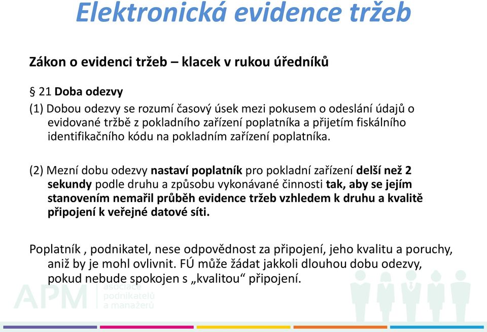 (2) Mezní dobu odezvy nastaví poplatník pro pokladní zařízení delší než 2 sekundy podle druhu a způsobu vykonávané činnosti tak, aby se jejím stanovením nemařil průběh