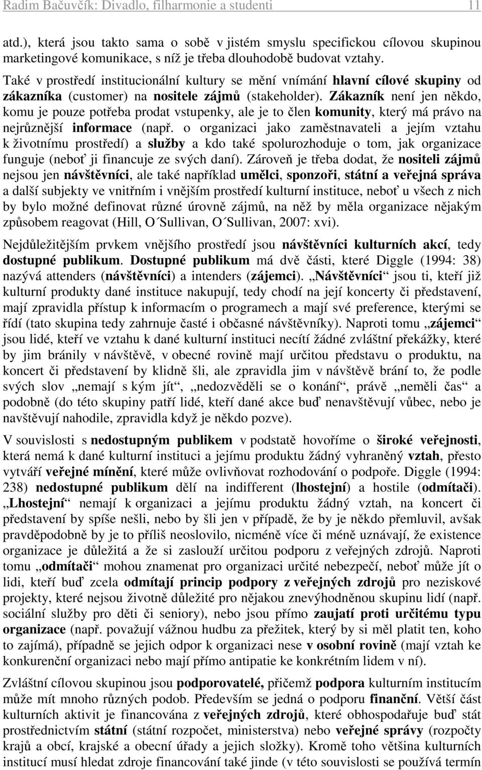 Zákazník není jen někdo, komu je pouze potřeba prodat vstupenky, ale je to člen komunity, který má právo na nejrůznější informace (např.