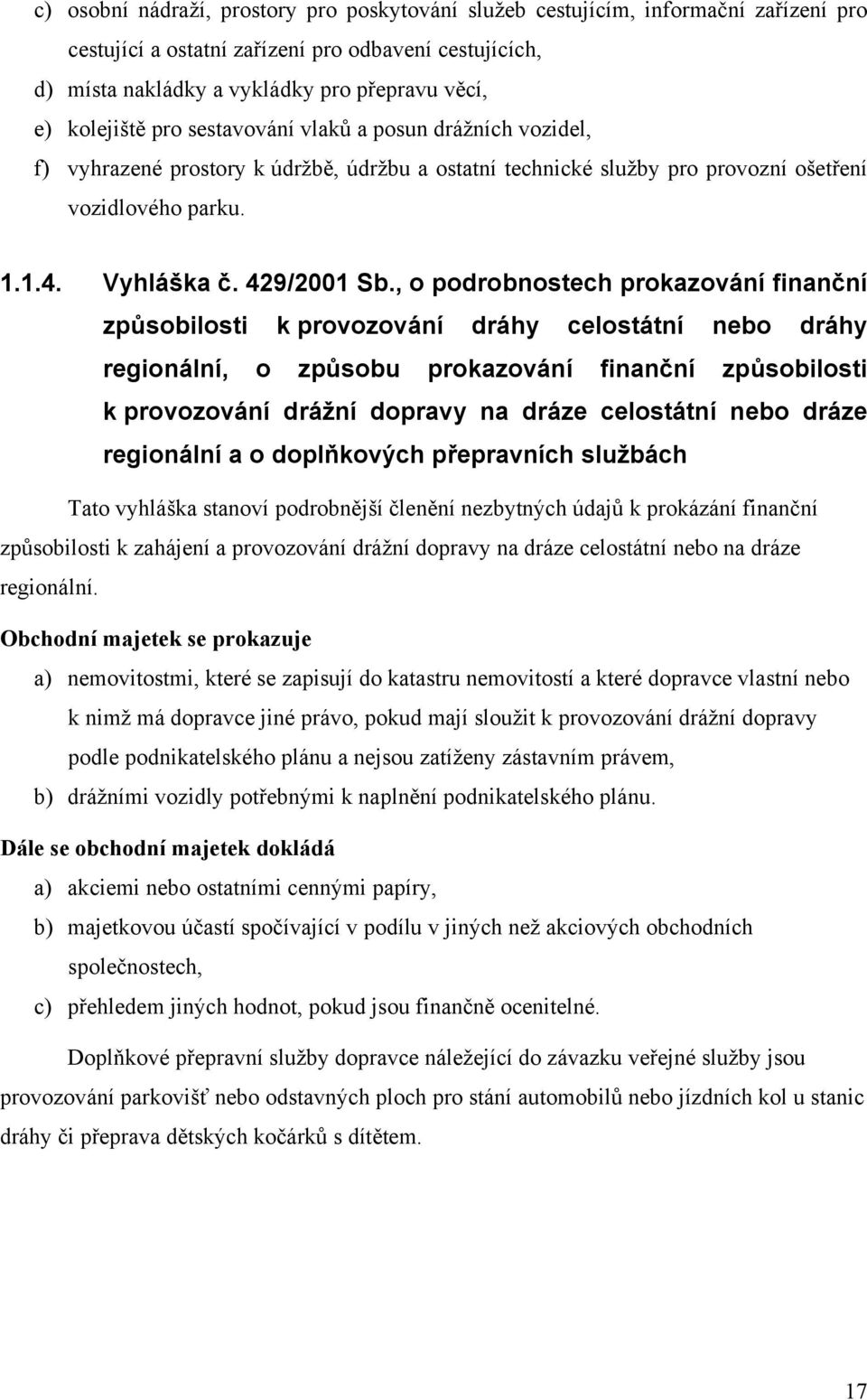 , o podrobnostech prokazování finanční způsobilosti k provozování dráhy celostátní nebo dráhy regionální, o způsobu prokazování finanční způsobilosti k provozování drážní dopravy na dráze celostátní