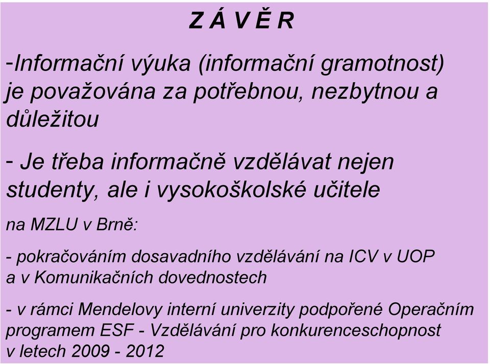 pokračováním dosavadního vzdělávání na ICV v UOP a v Komunikačních dovednostech - v rámci Mendelovy