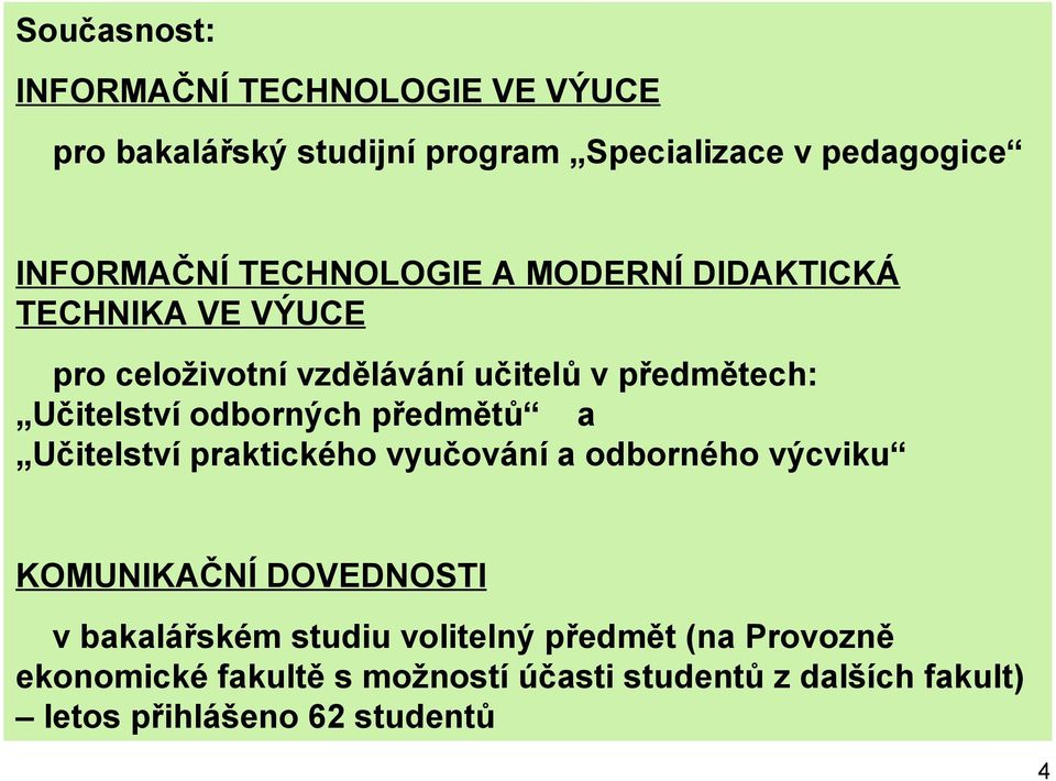 odborných předmětů a Učitelství praktického vyučování a odborného výcviku KOMUNIKAČNÍ DOVEDNOSTI v bakalářském