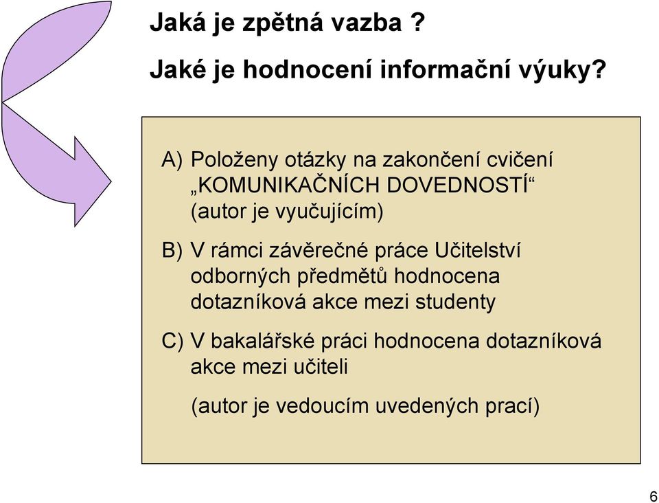 vyučujícím) B) V rámci závěrečné práce Učitelství odborných předmětů hodnocena