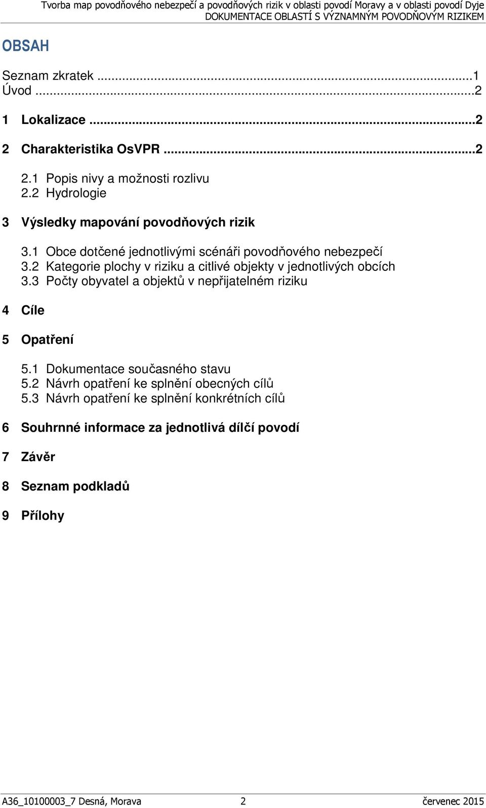 2 Kategorie plochy v riziku a citlivé objekty v jednotlivých obcích 3.3 Počty obyvatel a objektů v nepřijatelném riziku 4 Cíle 5 Opatření 5.1 Dokumentace současného stavu 5.