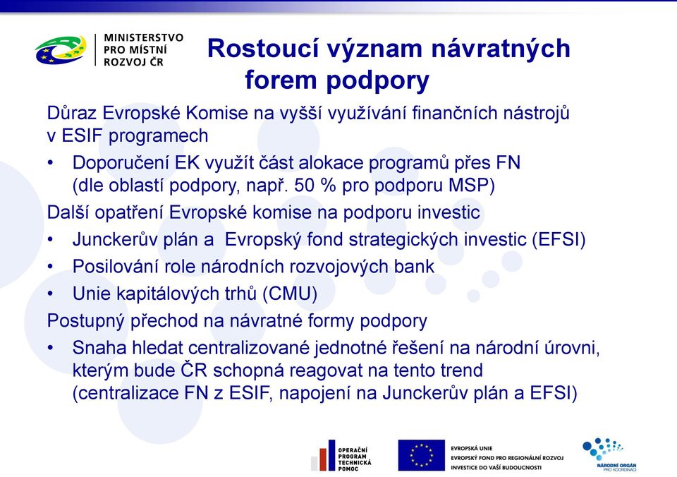 50 % pro podporu MSP) Další opatření Evropské komise na podporu investic Junckerův plán a Evropský fond strategických investic (EFSI) Posilování role