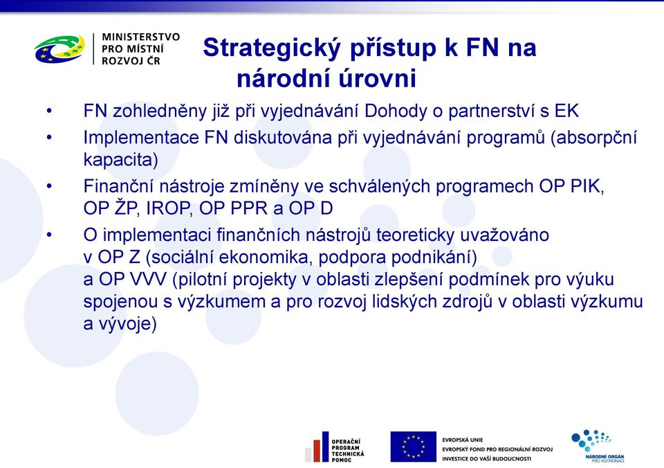 IROP, OP PPR a OP D O implementaci finančních nástrojů teoreticky uvažováno v OP Z (sociální ekonomika, podpora podnikání) a