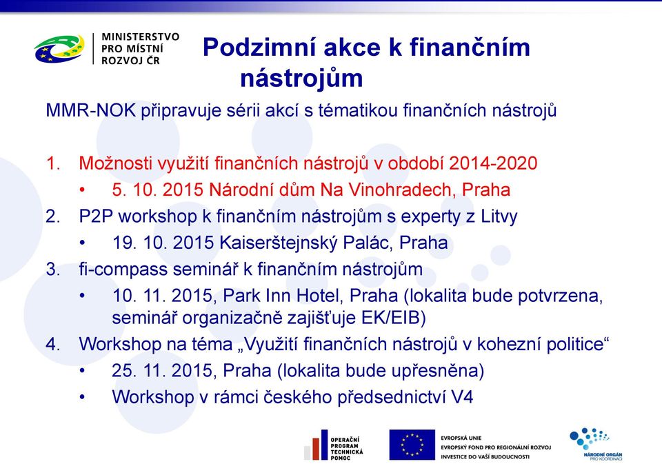 P2P workshop k finančním nástrojům s experty z Litvy 19. 10. 2015 Kaiserštejnský Palác, Praha 3. fi-compass seminář k finančním nástrojům 10. 11.