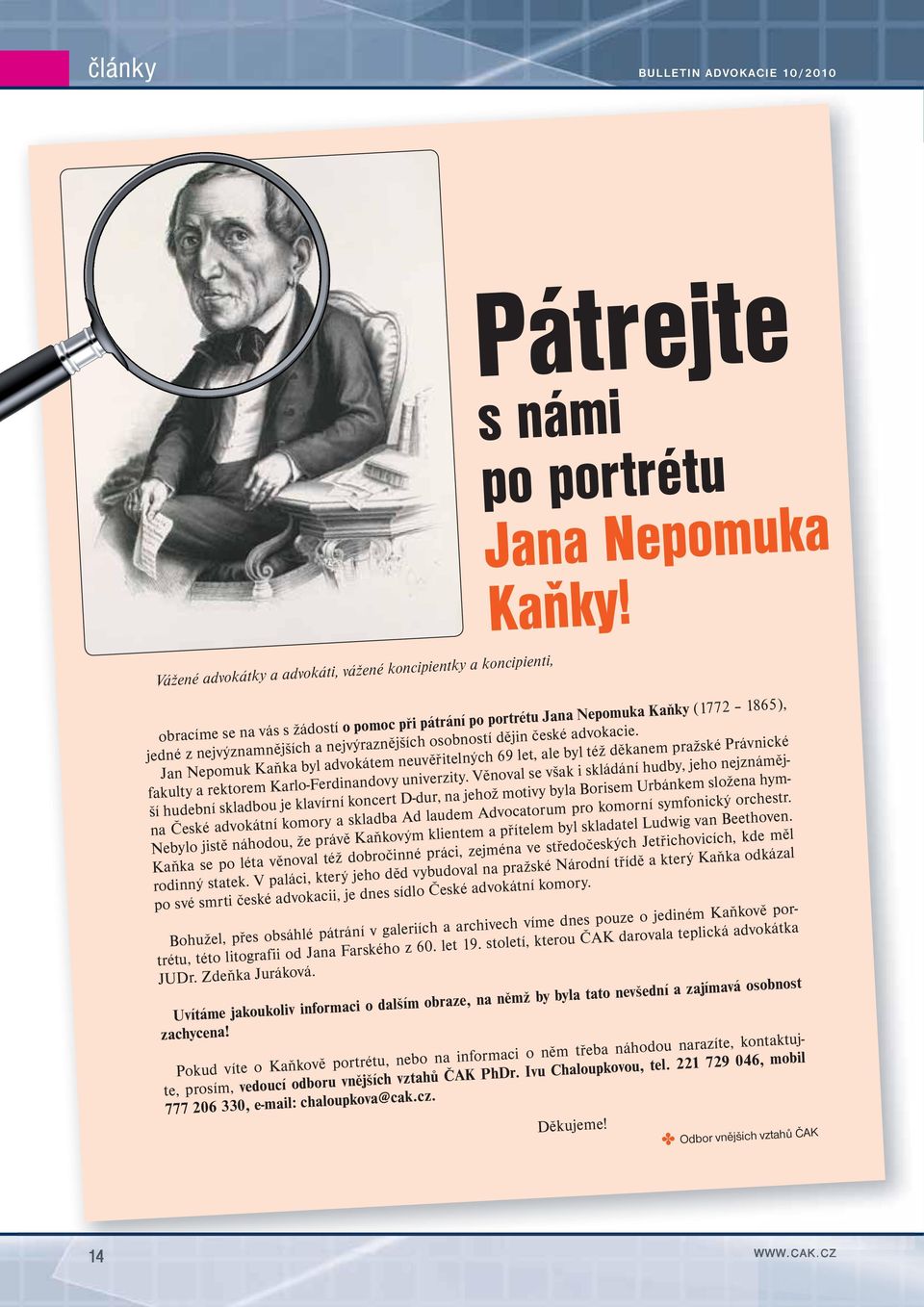 Jan Nepomuk Kaňka byl advokátem neuvěřitelných 69 let, ale byl též děkanem pražské Právnické fakulty a rektorem Karlo-Ferdinandovy univerzity.