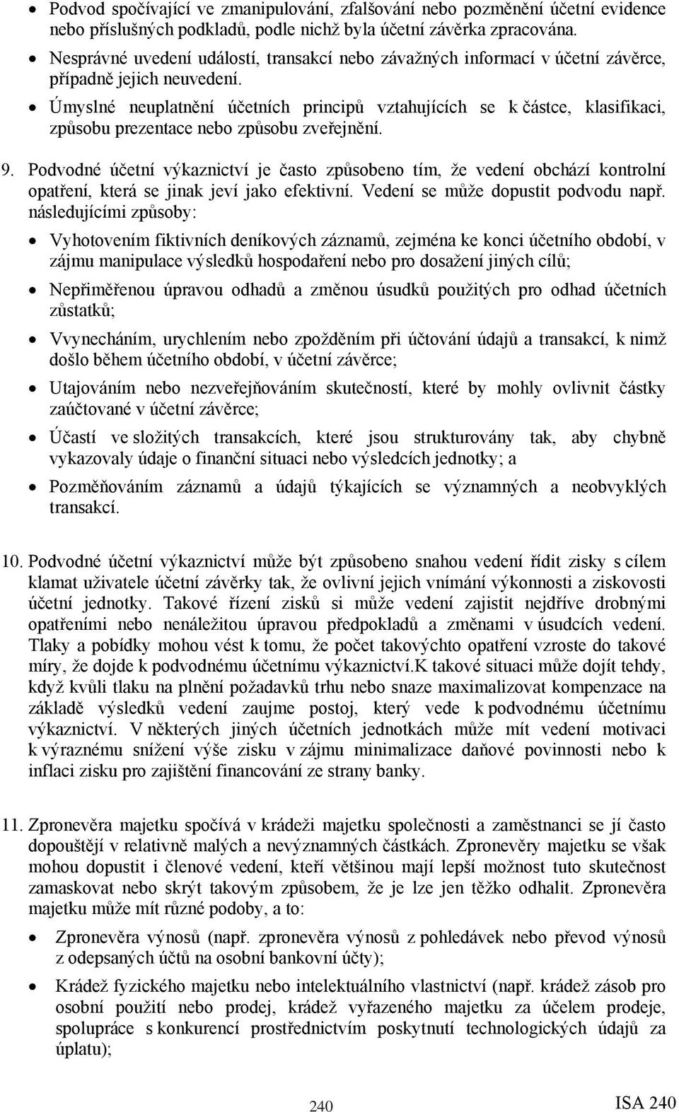 Úmyslné neuplatnění účetních principů vztahujících se k částce, klasifikaci, způsobu prezentace nebo způsobu zveřejnění. 9.