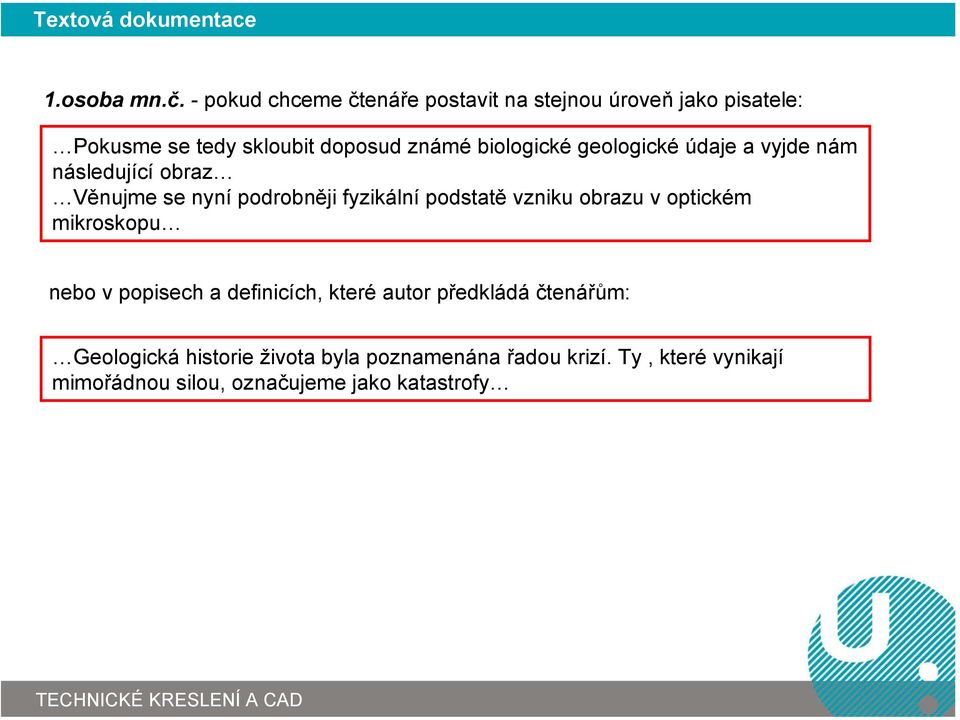 geologické údaje a vyjde nám následující obraz Věnujme se nyní podrobněji fyzikální podstatě vzniku obrazu v