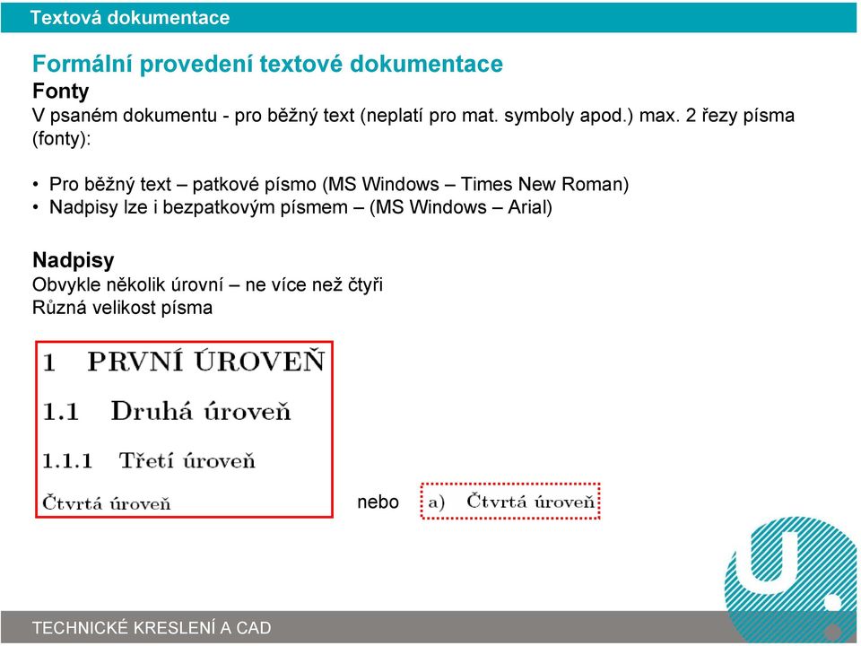 2 řezy písma (fonty): Pro běžný text patkové písmo (MS Windows Times New Roman)