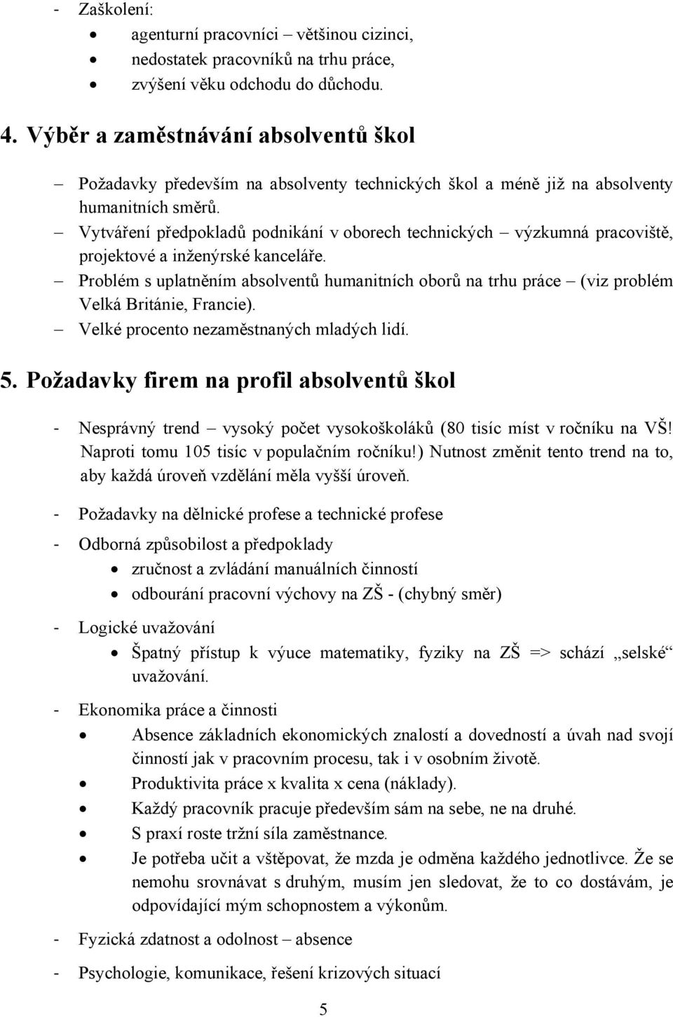 Vytváření předpokladů podnikání v oborech technických výzkumná pracoviště, projektové a inženýrské kanceláře.