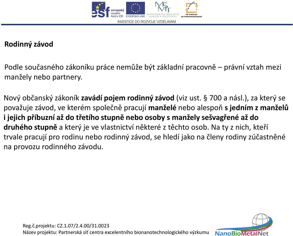), za který se považuje závod, ve kterém společně pracují manželé nebo alespoň s jedním z manželů i jejich příbuzní až do třetího stupně