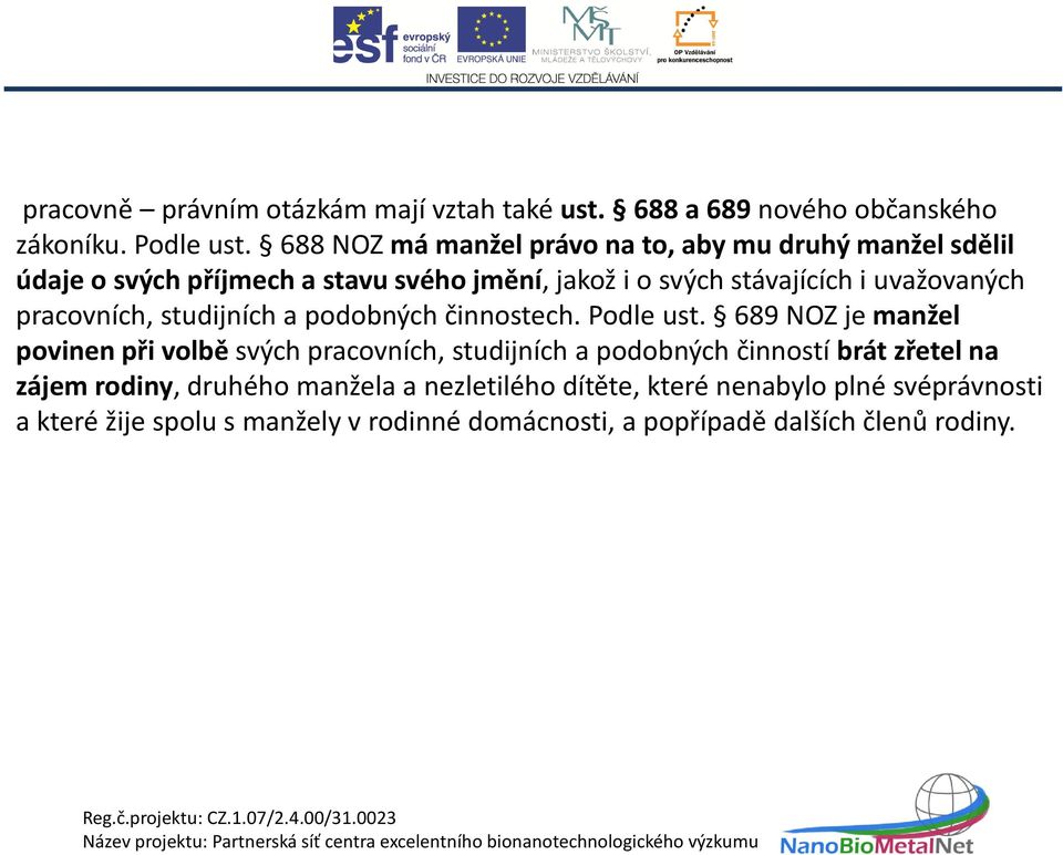 uvažovaných pracovních, studijních a podobných činnostech. Podle ust.