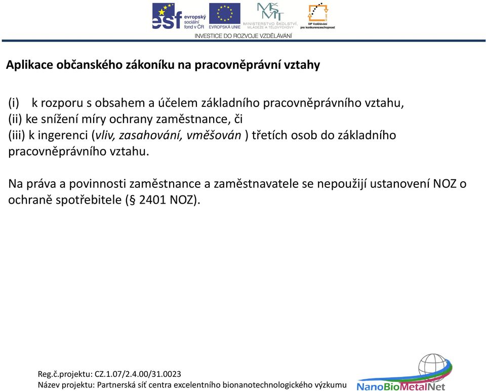 ingerenci (vliv, zasahování, vměšován ) třetích osob do základního pracovněprávního vztahu.