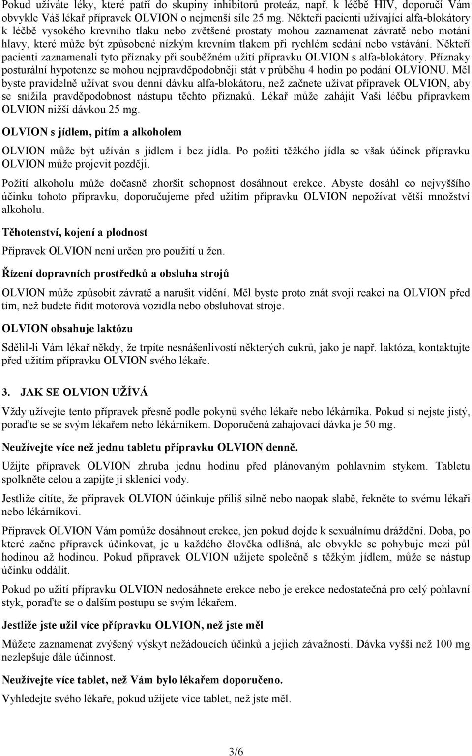 sedání nebo vstávání. Někteří pacienti zaznamenali tyto příznaky při souběžném užití přípravku OLVION s alfa-blokátory.