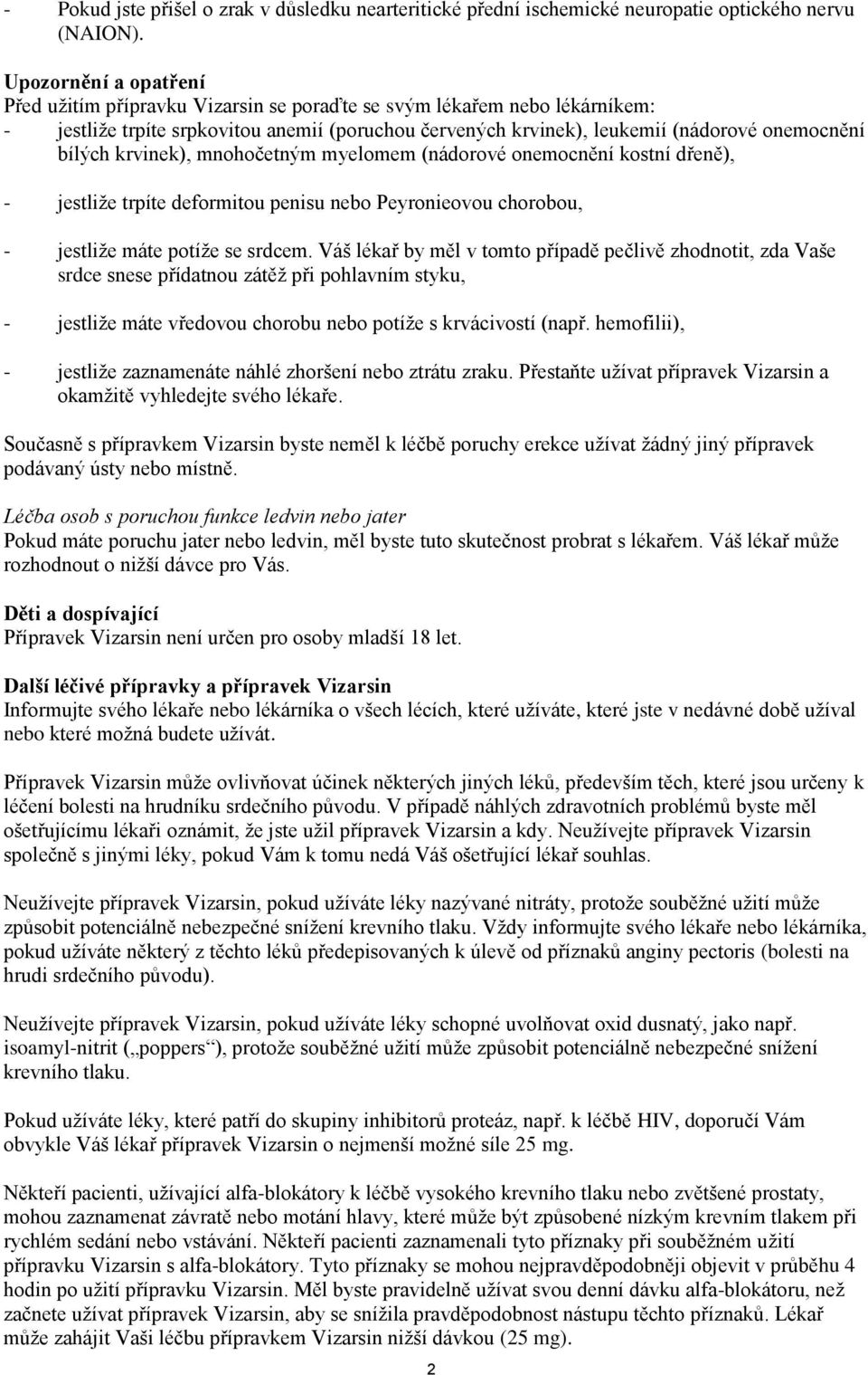 krvinek), mnohočetným myelomem (nádorové onemocnění kostní dřeně), - jestliže trpíte deformitou penisu nebo Peyronieovou chorobou, - jestliže máte potíže se srdcem.
