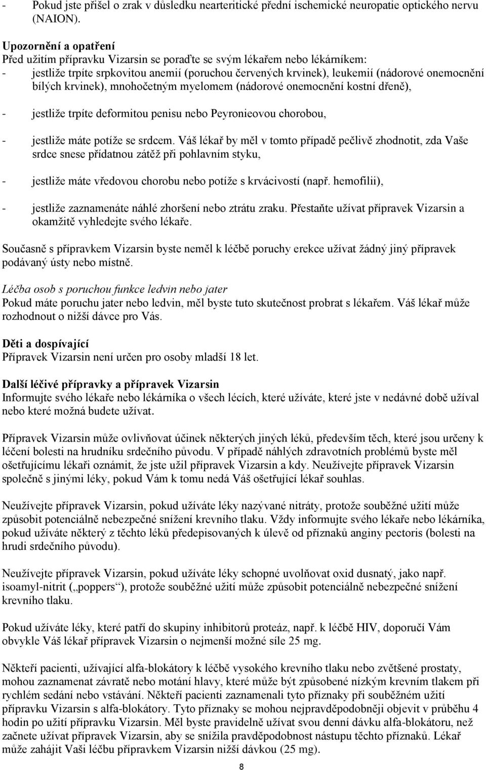 krvinek), mnohočetným myelomem (nádorové onemocnění kostní dřeně), - jestliže trpíte deformitou penisu nebo Peyronieovou chorobou, - jestliže máte potíže se srdcem.