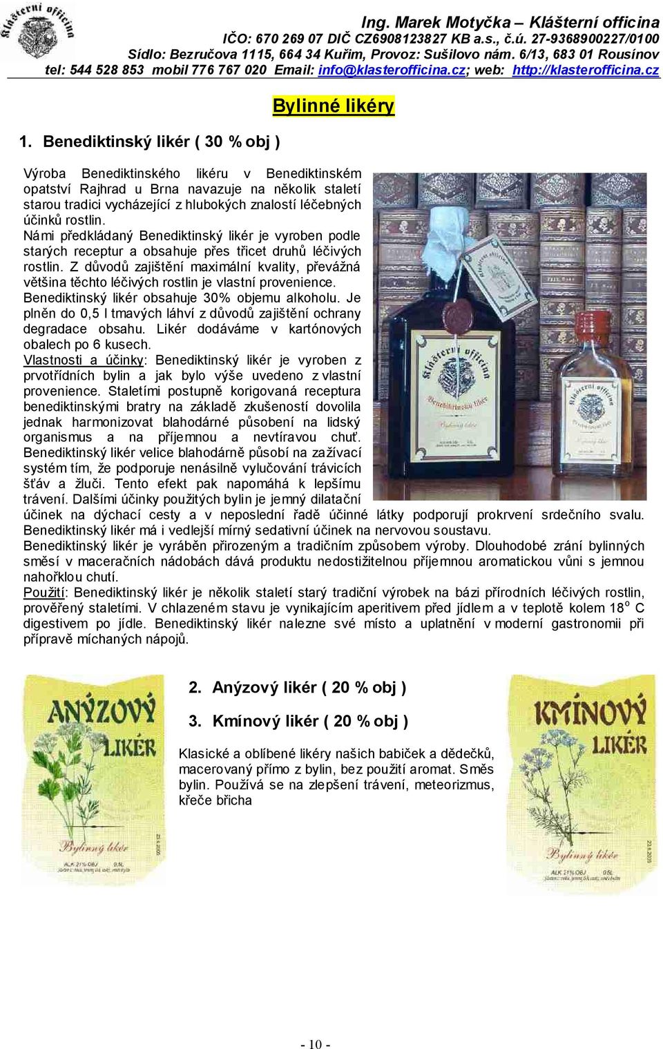 Z důvodů zajištění maximální kvality, převážná většina těchto léčivých rostlin je vlastní provenience. Benediktinský likér obsahuje 30% objemu alkoholu.