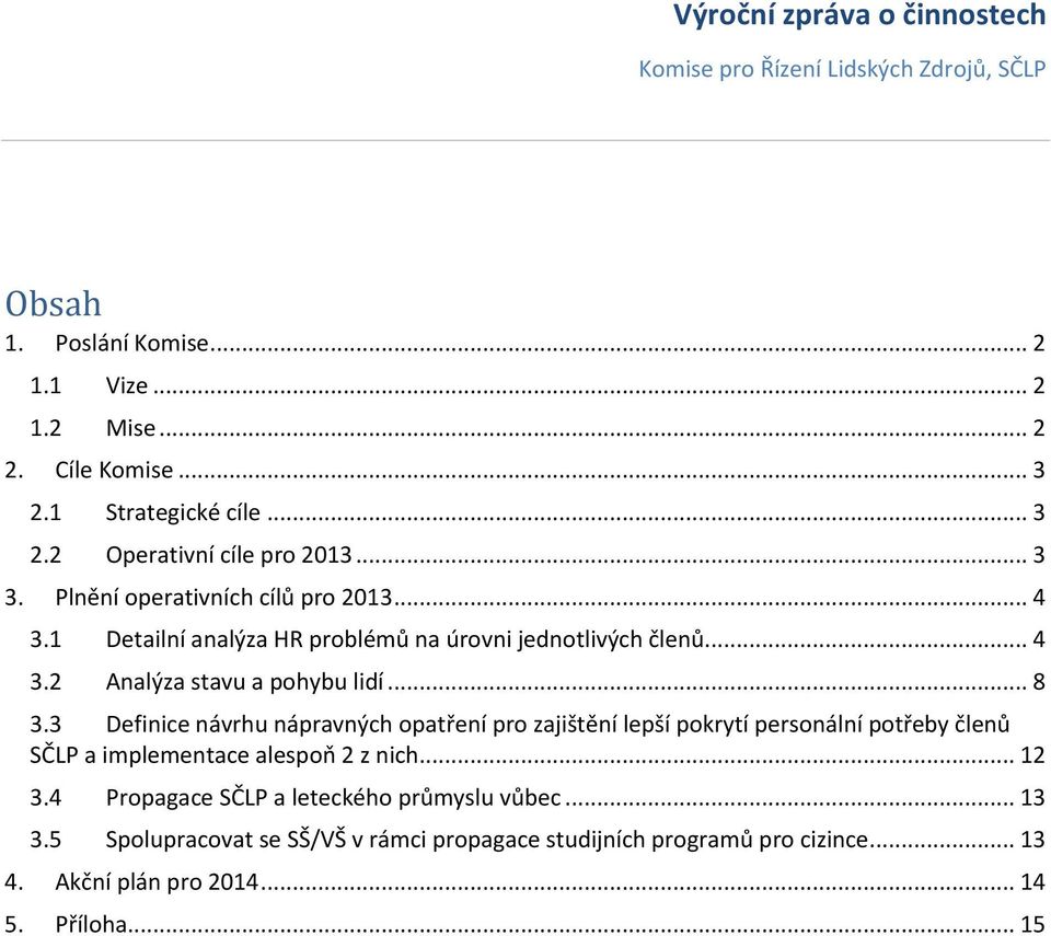 3 Definice návrhu nápravných opatření pro zajištění lepší pokrytí personální potřeby členů SČLP a implementace alespoň 2 z nich... 12 3.