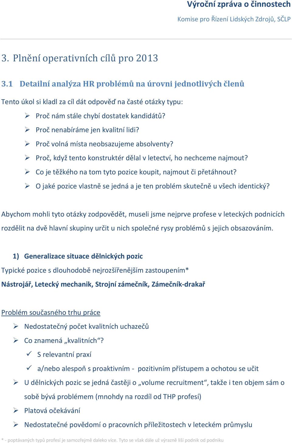 Co je těžkého na tom tyto pozice koupit, najmout či přetáhnout? O jaké pozice vlastně se jedná a je ten problém skutečně u všech identický?