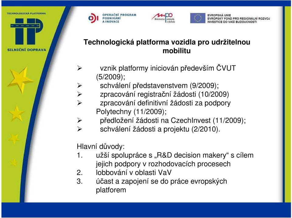 (11/2009); předložení žádosti na CzechInvest (11/2009); schválení žádosti a projektu (2/2010). Hlavní důvody: 1.