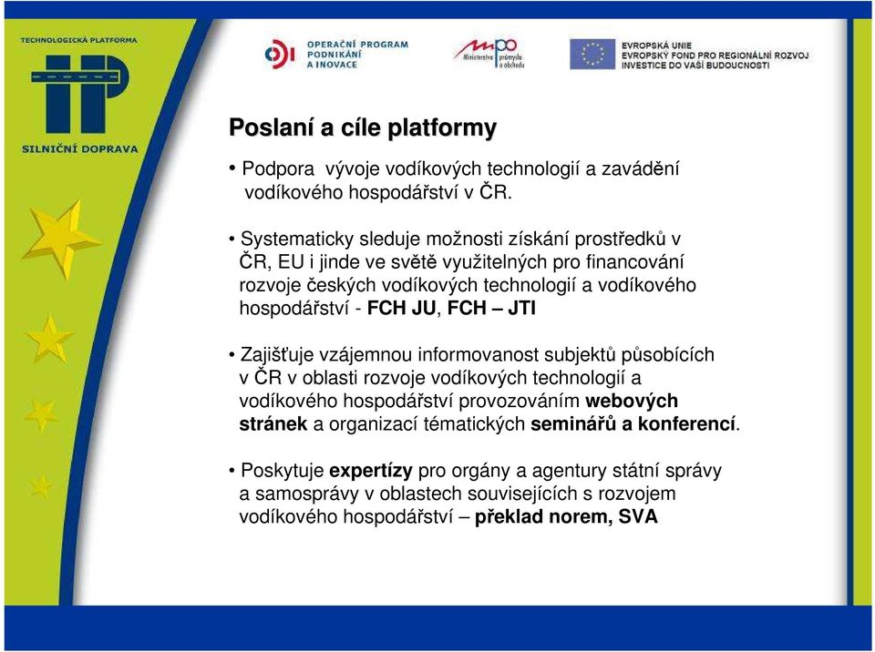 hospodářství - FCH JU, FCH JTI Zajišťuje vzájemnou informovanost subjektů působících v ČR v oblasti rozvoje vodíkových technologií a vodíkového hospodářství