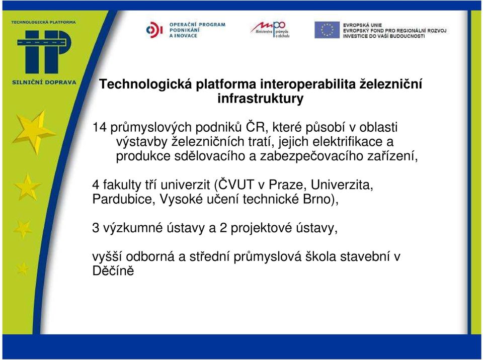 zabezpečovacího zařízení, 4 fakulty tří univerzit (ČVUT v Praze, Univerzita, Pardubice, Vysoké učení