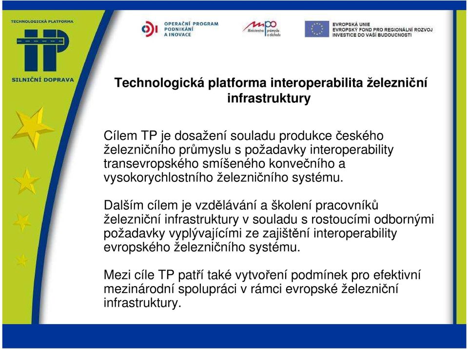 Dalším cílem je vzdělávání a školení pracovníků železniční infrastruktury v souladu s rostoucími odbornými požadavky vyplývajícími ze