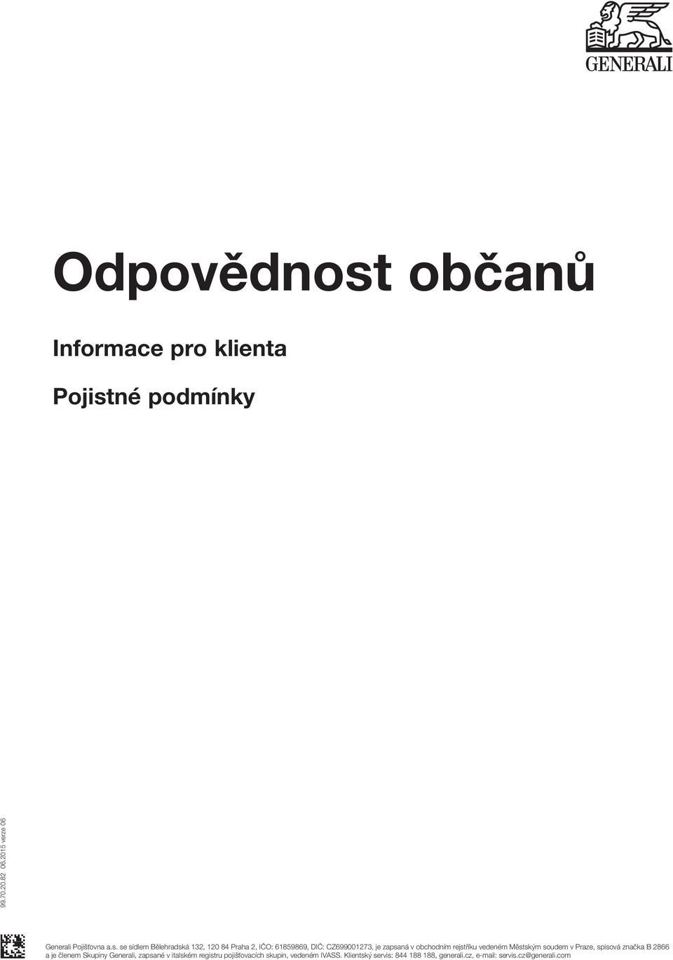 se sídlem Bělehradská 132, 120 84 Praha 2, IČO: 61859869, DIČ: CZ699001273, je zapsaná v obchodním rejstříku vedeném